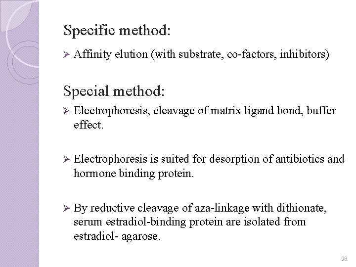Specific method: Ø Affinity elution (with substrate, co-factors, inhibitors) Special method: Ø Electrophoresis, cleavage