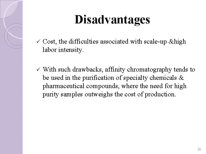Disadvantages ü Cost, the difficulties associated with scale-up &high labor intensity. ü With such