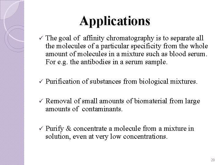 Applications ü The goal of affinity chromatography is to separate all the molecules of