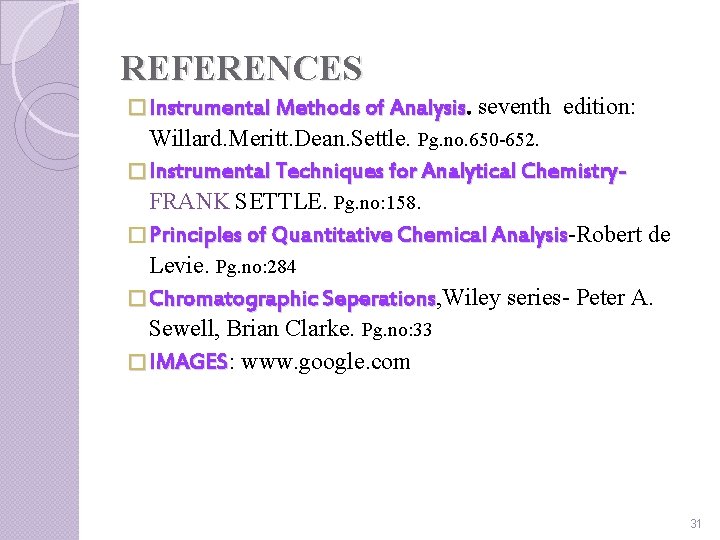REFERENCES � Instrumental Methods of Analysis seventh edition: Willard. Meritt. Dean. Settle. Pg. no.