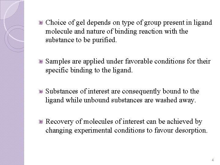 Choice of gel depends on type of group present in ligand molecule and nature