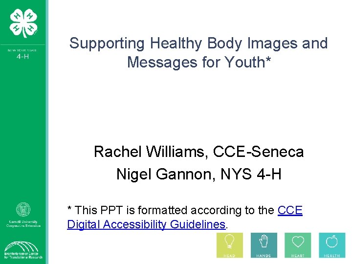Supporting Healthy Body Images and Messages for Youth* Rachel Williams, CCE-Seneca Nigel Gannon, NYS