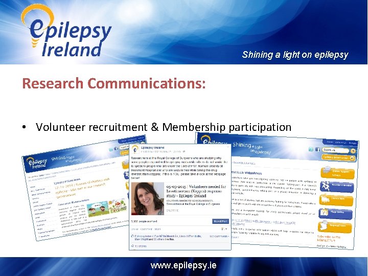 Shining a light on epilepsy Research Communications: • Volunteer recruitment & Membership participation www.