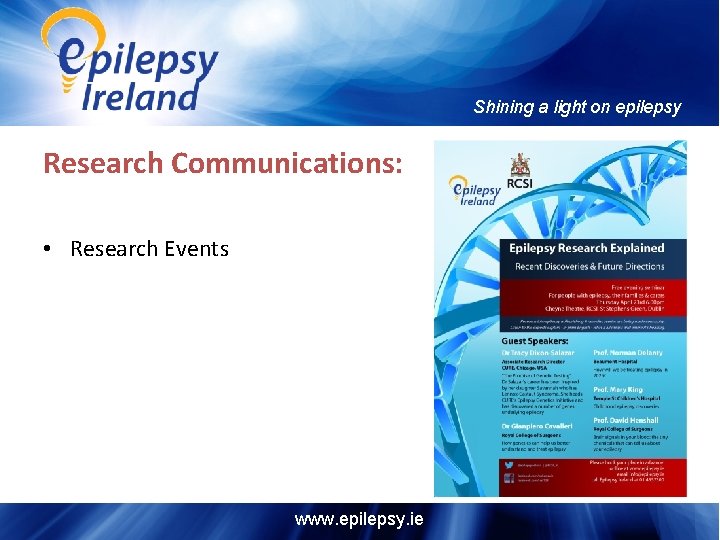 Shining a light on epilepsy Research Communications: • Research Events www. epilepsy. ie 