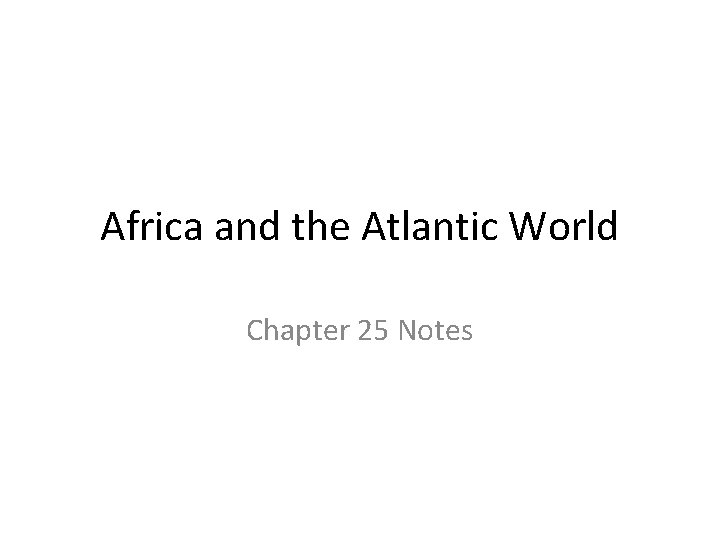 Africa and the Atlantic World Chapter 25 Notes 