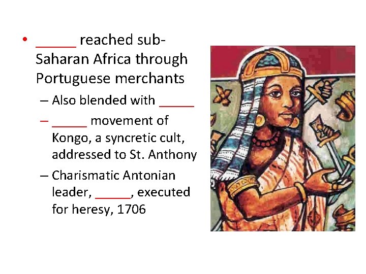  • _____ reached sub. Saharan Africa through Portuguese merchants – Also blended with