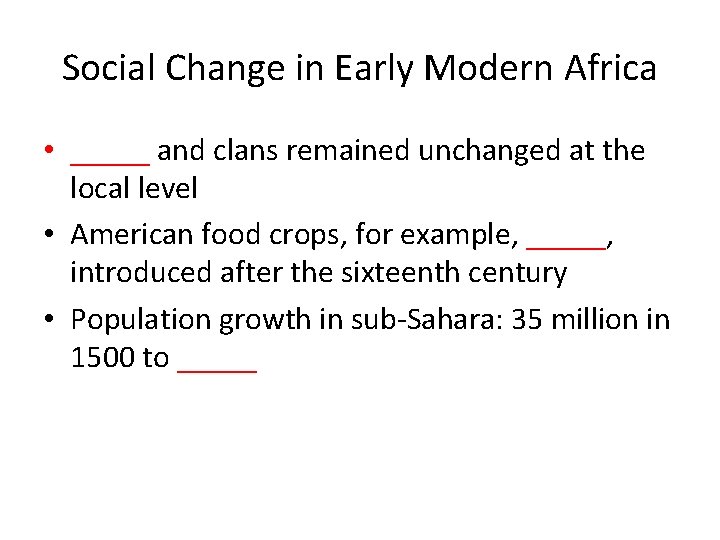 Social Change in Early Modern Africa • _____ and clans remained unchanged at the