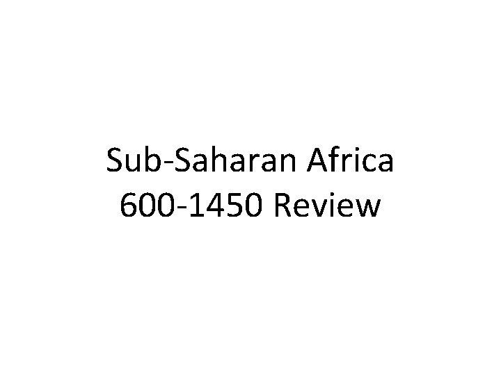 Sub-Saharan Africa 600 -1450 Review 