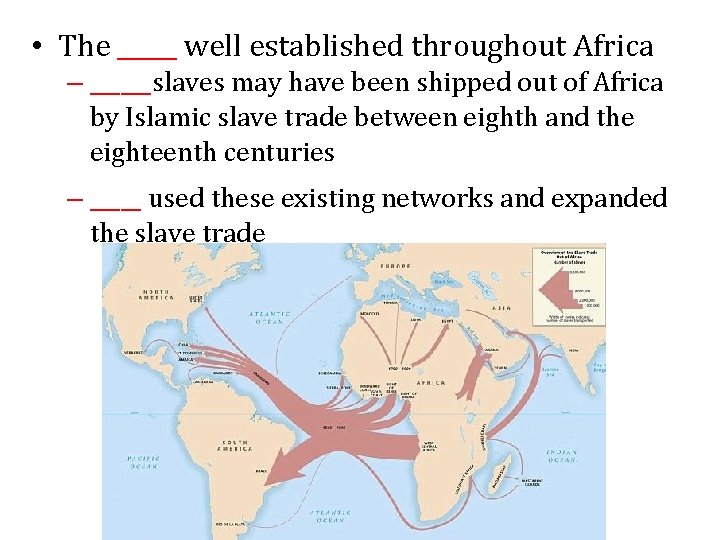  • The _____ well established throughout Africa – ______slaves may have been shipped