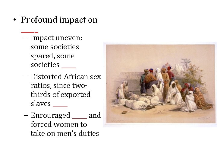  • Profound impact on _____ – Impact uneven: some societies spared, some societies