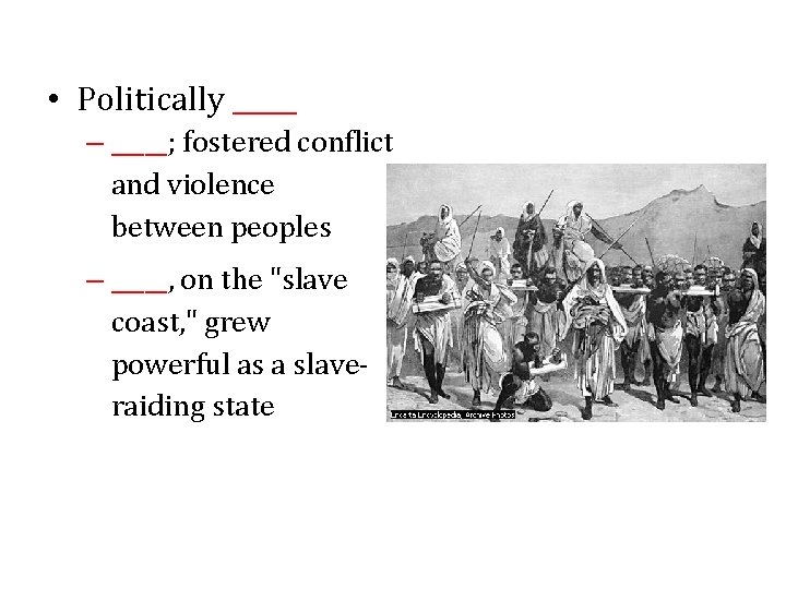  • Politically _____ – _____; fostered conflict and violence between peoples – _____,