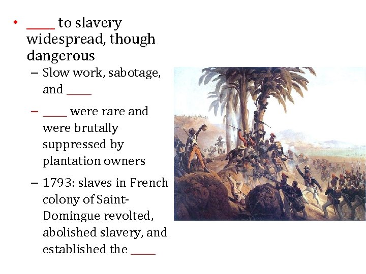  • _____ to slavery widespread, though dangerous – Slow work, sabotage, and _____