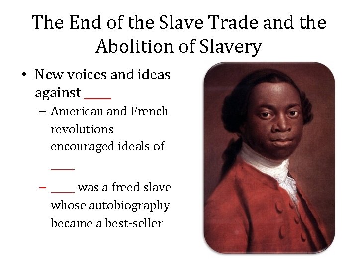 The End of the Slave Trade and the Abolition of Slavery • New voices