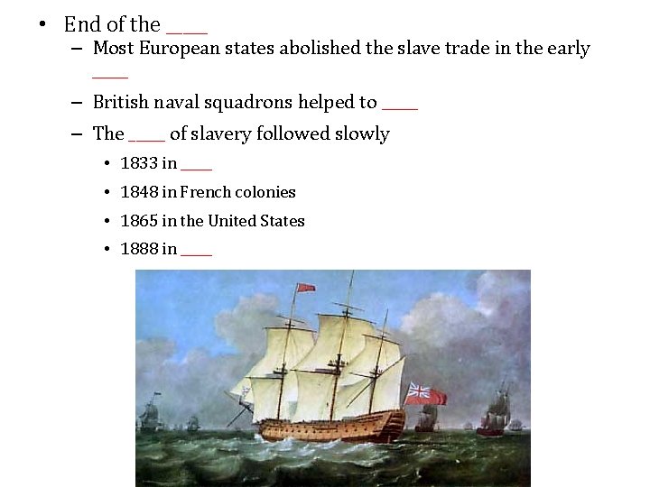  • End of the _____ – Most European states abolished the slave trade