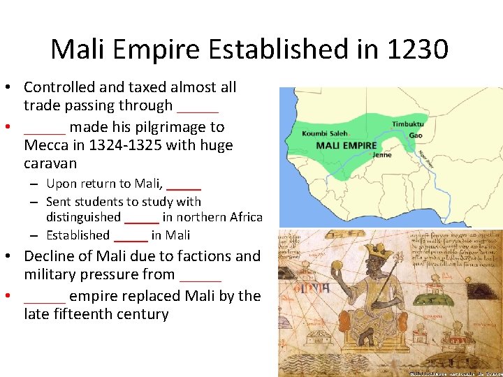 Mali Empire Established in 1230 • Controlled and taxed almost all trade passing through