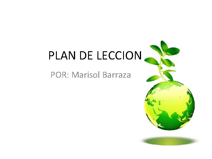 PLAN DE LECCION POR: Marisol Barraza 