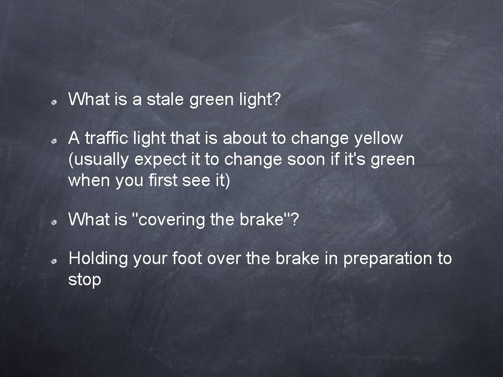 What is a stale green light? A traffic light that is about to change