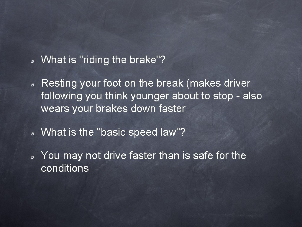 What is "riding the brake"? Resting your foot on the break (makes driver following