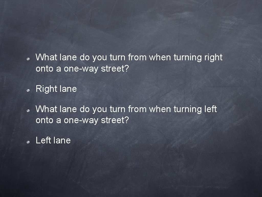 What lane do you turn from when turning right onto a one-way street? Right