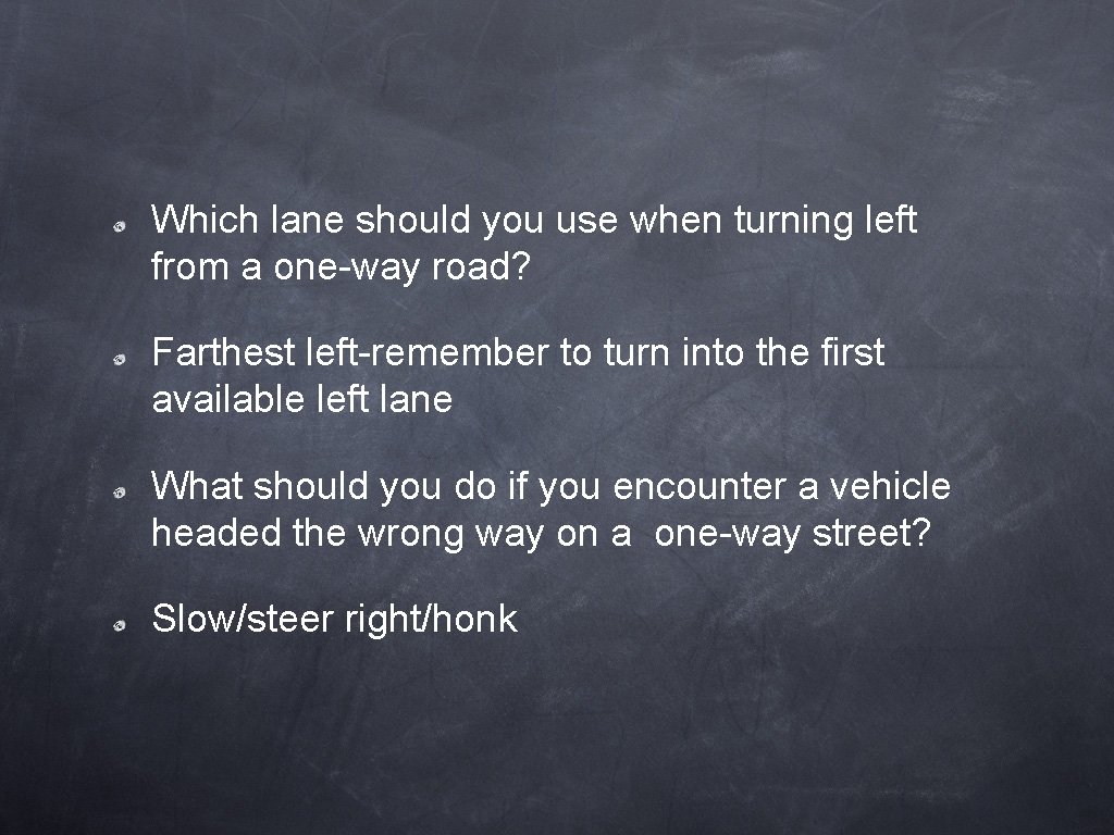 Which lane should you use when turning left from a one-way road? Farthest left-remember