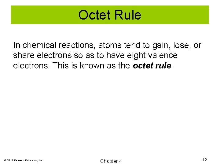 Octet Rule In chemical reactions, atoms tend to gain, lose, or share electrons so