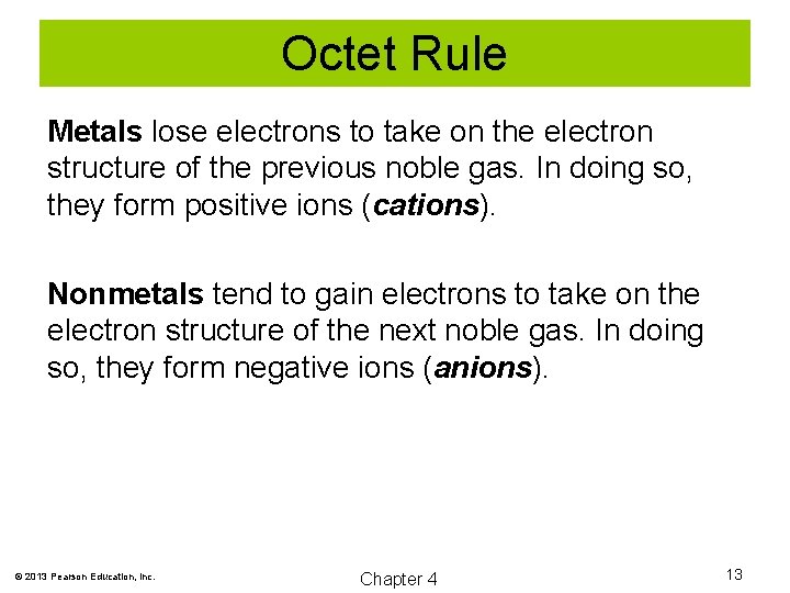 Octet Rule Metals lose electrons to take on the electron structure of the previous