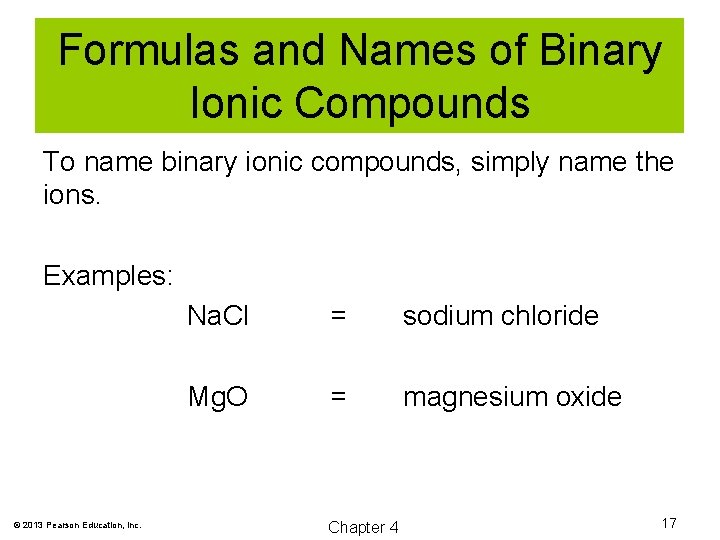Formulas and Names of Binary Ionic Compounds To name binary ionic compounds, simply name