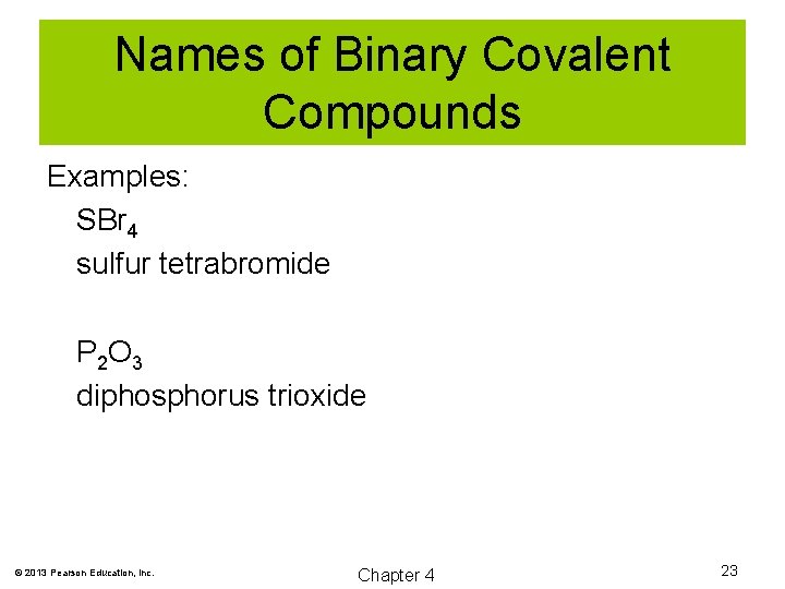 Names of Binary Covalent Compounds Examples: SBr 4 sulfur tetrabromide P 2 O 3