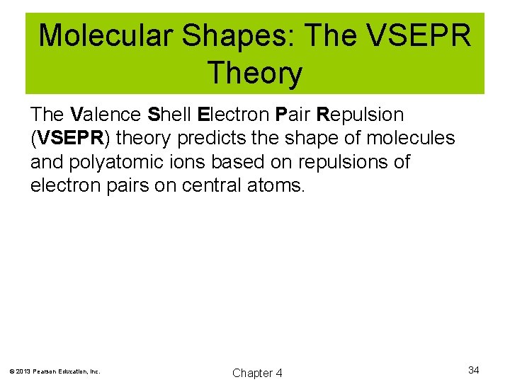 Molecular Shapes: The VSEPR Theory The Valence Shell Electron Pair Repulsion (VSEPR) theory predicts
