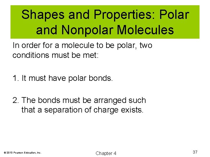 Shapes and Properties: Polar and Nonpolar Molecules In order for a molecule to be