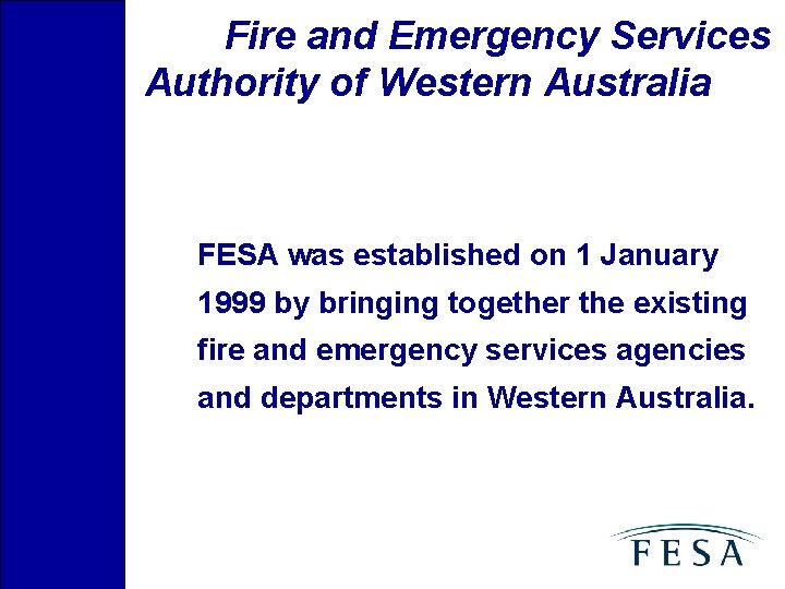 Fire and Emergency Services Authority of Western Australia FESA was established on 1 January