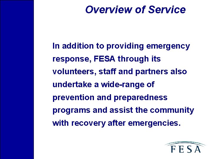 Overview of Service In addition to providing emergency response, FESA through its volunteers, staff