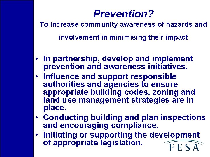 Prevention? To increase community awareness of hazards and involvement in minimising their impact •
