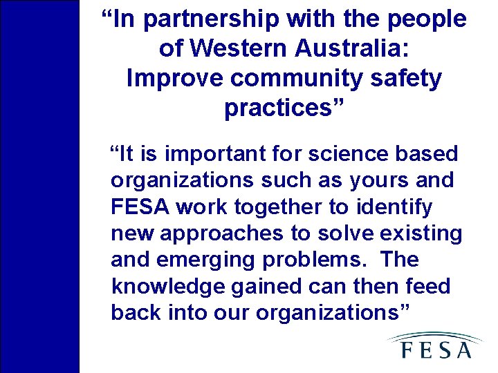 “In partnership with the people of Western Australia: Improve community safety practices” “It is