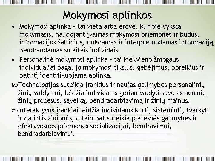 Mokymosi aplinkos • Mokymosi aplinka – tai vieta arba erdvė, kurioje vyksta mokymasis, naudojant