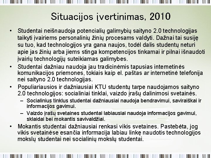 Situacijos įvertinimas, 2010 • Studentai neišnaudoja potencialių galimybių saityno 2. 0 technologijas taikyti įvairiems