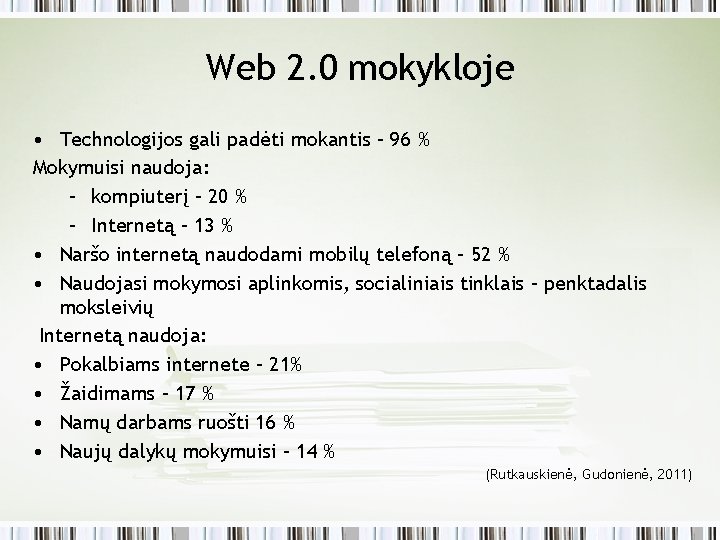 Web 2. 0 mokykloje • Technologijos gali padėti mokantis – 96 % Mokymuisi naudoja: