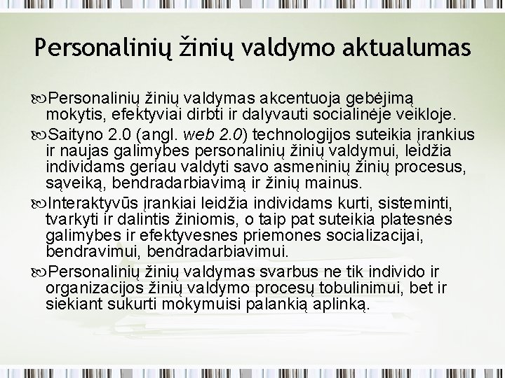 Personalinių žinių valdymo aktualumas Personalinių žinių valdymas akcentuoja gebėjimą mokytis, efektyviai dirbti ir dalyvauti