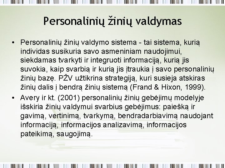 Personalinių žinių valdymas • Personalinių žinių valdymo sistema - tai sistema, kurią individas susikuria