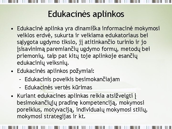 Edukacinės aplinkos • Edukacinė aplinka yra dinamiška informacinė mokymosi veiklos erdvė, sukurta ir veikiama