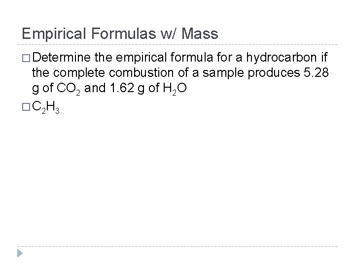 Empirical Formulas w/ Mass � Determine the empirical formula for a hydrocarbon if the