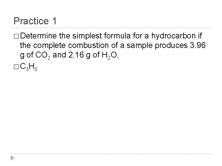 Practice 1 � Determine the simplest formula for a hydrocarbon if the complete combustion