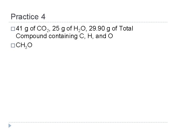 Practice 4 � 41 g of CO 2, 25 g of H 2 O,