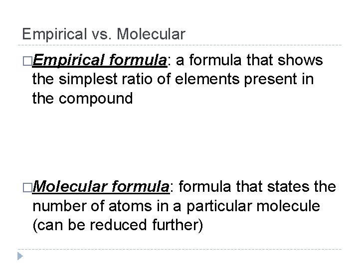 Empirical vs. Molecular �Empirical formula: a formula that shows the simplest ratio of elements