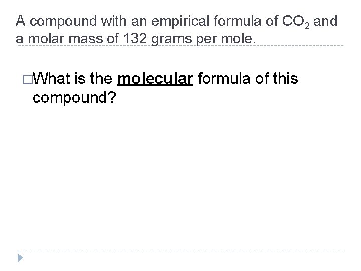 A compound with an empirical formula of CO 2 and a molar mass of