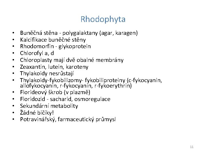 Rhodophyta • • • • Buněčná stěna - polygalaktany (agar, karagen) Kalcifikace buněčné stěny
