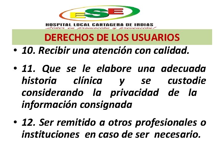 DERECHOS DE LOS USUARIOS • 10. Recibir una atención con calidad. • 11. Que