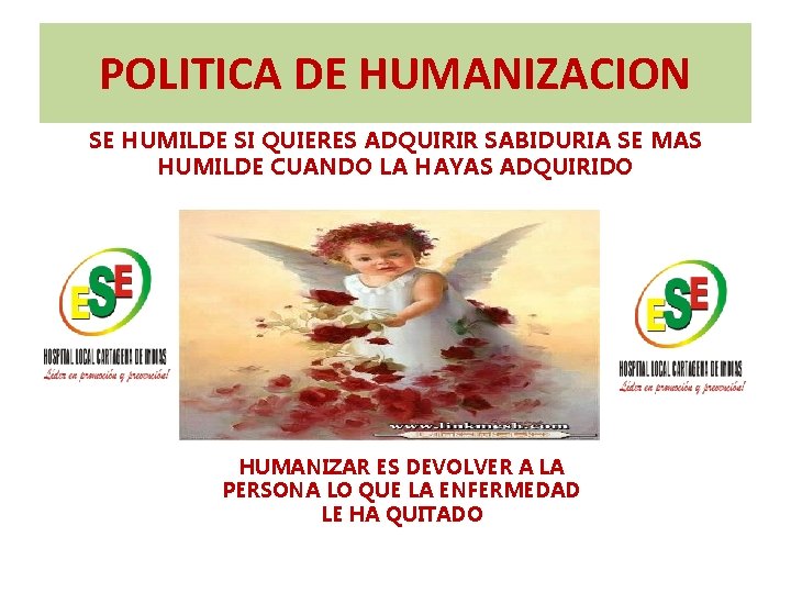 POLITICA DE HUMANIZACION SE HUMILDE SI QUIERES ADQUIRIR SABIDURIA SE MAS HUMILDE CUANDO LA