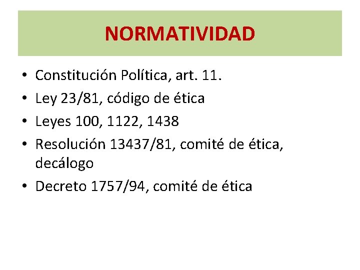 NORMATIVIDAD Constitución Política, art. 11. Ley 23/81, código de ética Leyes 100, 1122, 1438