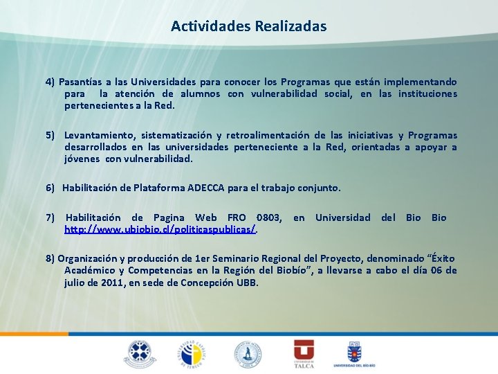 Actividades Realizadas 4) Pasantías a las Universidades para conocer los Programas que están implementando